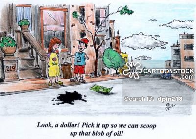 'Look, a dollar! Pick it up so we can scoop up that blob of oil!'