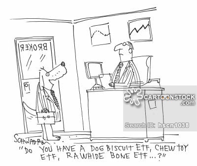 'Do you have a dog biscuit ETF, chew toy ETF, rawhide bone eTF. . .?'