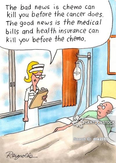 'The bad news is chemo can kill you before the cancer does. The good news is the medical bills and health insurance can kill you before the chemo does.'