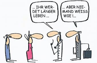 Ihr werdet länger Leben, aber niemand weiss wie.....?